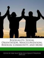 Bisexuality: Sexual Orientation, Masculinization, Bisexual Community, and More di Gaby Alez edito da WEBSTER S DIGITAL SERV S