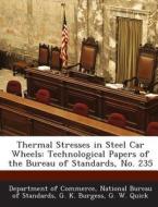 Thermal Stresses In Steel Car Wheels di G K Burgess, G W Quick edito da Bibliogov
