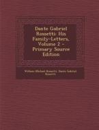 Dante Gabriel Rossetti: His Family-Letters, Volume 2 di William Michael Rossetti, Dante Gabriel Rossetti edito da Nabu Press