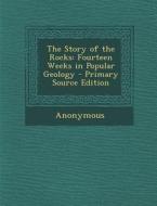 The Story of the Rocks: Fourteen Weeks in Popular Geology di Anonymous edito da Nabu Press