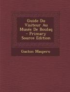 Guide Du Visiteur Au Musee de Boulaq di Gaston C. Maspero edito da Nabu Press