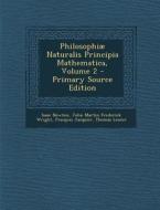 Philosophiae Naturalis Principia Mathematica, Volume 2 di Isaac Newton, John Martin Frederick Wright, Francois Jacquier edito da Nabu Press