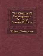 The Children's Shakespeare - Primary Source Edition di William Shakespeare edito da Nabu Press