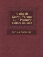 Gallipoli Diary, Volume 2... - Primary Source Edition di Ian Hamilton edito da Nabu Press