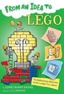 From an Idea to Lego: The Building Bricks Behind the World's Biggest Toy Company di Lowey Bundy Sichol edito da HOUGHTON MIFFLIN