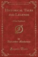 Historical Tales And Legends di Sir Alexander MacKenzie edito da Forgotten Books