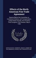 Effects of the North American Free Trade Agreement: Hearing Before the Committee on Commerce, Science, and Transportatio edito da CHIZINE PUBN