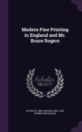 Modern Fine Printing In England And Mr. Bruce Rogers di Alfred W 1859-1944 Pollard, Carl Purington Rollins edito da Palala Press