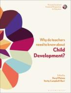 Why Do Teachers Need to Know about Child Development?: Strengthening Professional Identity and Well-Being edito da BLOOMSBURY ACADEMIC
