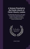 A Sermon Preached In The Parish-church Of Christ-church, London di Josiah Tucker edito da Palala Press