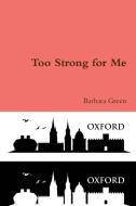 Too Strong for Me di Barbara Green edito da Lulu.com