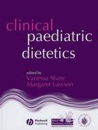 Clinical Paediatric Dietetics edito da John Wiley And Sons Ltd