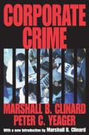 Corporate Crime di Peter Cleary Yeager, Marshall B. Clinard edito da Taylor & Francis Inc