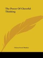 The Power Of Cheerful Thinking di Orison Swett Marden edito da Kessinger Publishing, Llc