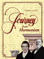 Journey from Mormonism di Christine Carroll edito da Lulu.com