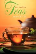 Ten Healthy Teas di Valerie B. Lull edito da OUTSKIRTS PR