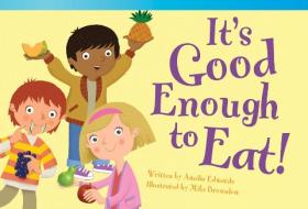 It's Good Enough to Eat! (Upper Emergent) di Amelia Edwards edito da TEACHER CREATED MATERIALS