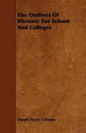 The Outlines of Rhetoric for School and Colleges di Joseph Henry Gilmore edito da READ BOOKS