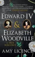 Edward IV & Elizabeth Woodville di Amy Licence edito da Amberley Publishing