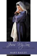 Jesus My Son di Mary Bailey edito da AuthorHouse