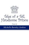 Tales Of A Tall, Handsome Prince di Michelle Burnley Jenkins edito da America Star Books