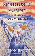 Seriously Funny, And Other Oxymorons di Simon Brett edito da Little, Brown Book Group