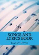 Songs and Lyrics Book di Danny Davis edito da Createspace