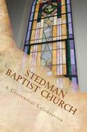 Stedman Baptist Church: A Centennial Celebration di Christy Judah edito da Createspace