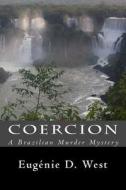 Coercion: A Brazilian Murder Mystery di Eugenie D. West edito da Createspace