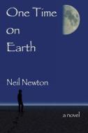 One Time on Earth di Neil Newton edito da Createspace