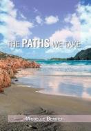 The Paths We Take di Michelle Bernier edito da Xlibris Corporation