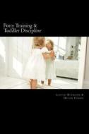 Potty Training & Toddler Discipline: 2 Books to Help Make Life Easier di Louise Diamond, Helen Fisher edito da Createspace