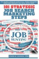 101 Strategic, Job Search Marketing Steps: The Helpful Checklist-Guide to All Things Considered Workforce Readiness and Social Media Smart di Lenora M. Johnson Cprw edito da Createspace