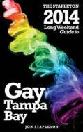 The Stapleton 2014 Long Weekend Guide to Gay Tampa Bay di Jon Stapleton edito da Createspace