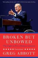 Broken But Unbowed: The Fight to Fix a Broken America di Greg Abbott edito da THRESHOLD ED
