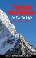 Tibetan Buddhism in Daily Life: - A Beginner's Guide di Craig Hamilton-Parker edito da Createspace