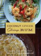 Coconut. Ginger. Shrimp. Rum.: Caribbean Flavors for Every Season di Brigid Washington edito da SKYHORSE PUB