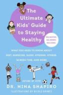 Ultimate Kids' Guide to Staying Healthy: What You Need to Know about Diet, Exercise, Sleep, Hygiene, Stress, Screen Time, and More di Nina Shapiro edito da SKY PONY PR