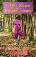 Life Lessons from a Broken Heart di Selina Meade edito da WESTBOW PR