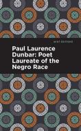 Paul Laurence Dunbar: Poet Laureate of the Negro Race di Alice Dunbar Nelson edito da MINT ED