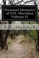 Personal Memoirs of P.H. Sheridan Volume II di P. H. Sheridan edito da Createspace