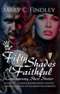 Fifty Shades of Faithful di Mary C. Findley edito da Createspace