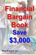 The Financial Bargain Book: Save $3,000 di Dan Keppel Mba edito da Createspace