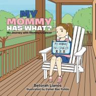 My Mommy Has What? di Betorah Lianos edito da Xlibris