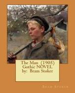 The Man (1905) Gothic Novel by: Bram Stoker di Bram Stoker edito da Createspace Independent Publishing Platform