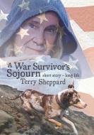 A War Survivor's Sojourn: short story-long life di Terry Sheppard edito da XULON PR