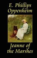 Jeanne of the Marshes di E. Phillips Oppenheim edito da Wildside Press