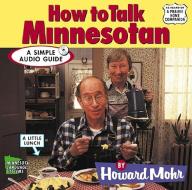 How to Talk Minnesotan di Howard Mohr edito da HighBridge Audio