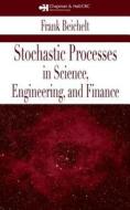 Stochastic Processes in Science, Engineering and Finance di Frank Beichelt edito da TAYLOR & FRANCIS