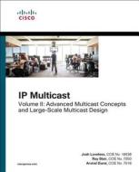 IP Multicast, Volume II di Josh Loveless, Ray Blair, Arvind Durai edito da Cisco Systems